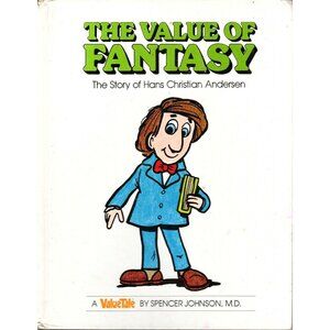 The Value Of Fantasy: The Story Of Hans Christian Andersen By Spencer Johnson M.